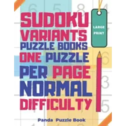 Sudoku Variants Puzzle Books One Puzzle Per Page Normal Difficulty Large Print: Sudoku X, Sudoku Hyper, Sudoku Twins, Sudoku Triathlon A, Sudoku Triat