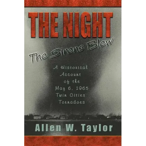 The Night The Sirens Blew: A historical account of the May 6, 1965 Twin Cities Tornado