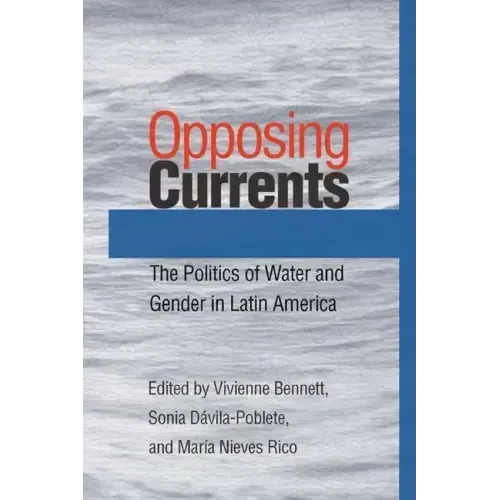 Opposing Currents: The Politics of Water and Gender in Latin America