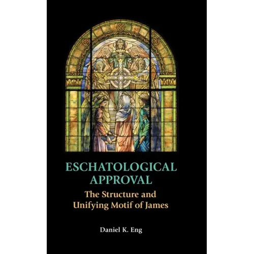 Eschatological Approval: The Structure and Unifying Motif of James