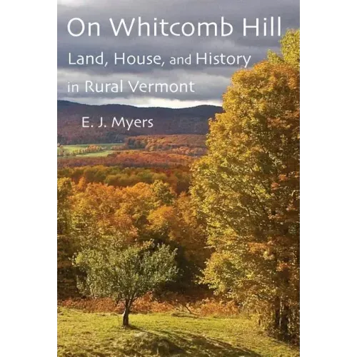 On Whitcomb Hill: Land, House, and History in Rural Vermont