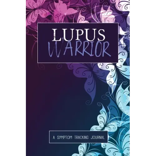 Lupus Warrior: A Symptom & Pain Tracking Journal for Lupus and Chronic Illness