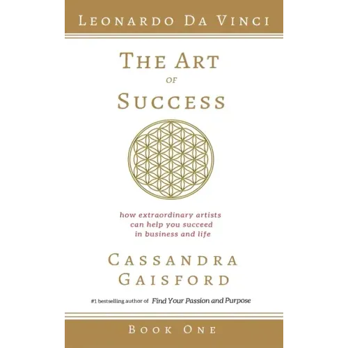 The Art of Success: Leonardo da Vinci: How Extraordinary Artists Can Help You Succeed in Business and Life