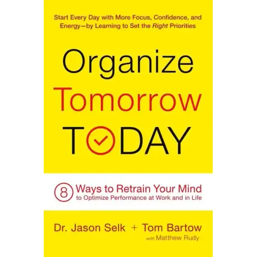 Organize Tomorrow Today: 8 Ways to Retrain Your Mind to Optimize Performance at Work and in Life