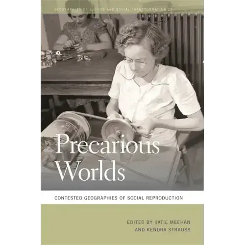 Precarious Worlds: Contested Geographies of Social Reproduction