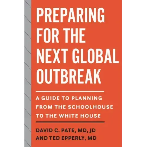 Preparing for the Next Global Outbreak: A Guide to Planning from the Schoolhouse to the White House