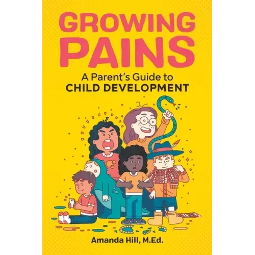 Growing Pains: A Parent's Guide to Child Development