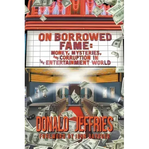On Borrowed Fame: Money, Mysteries, and Corruption in the Entertainment World