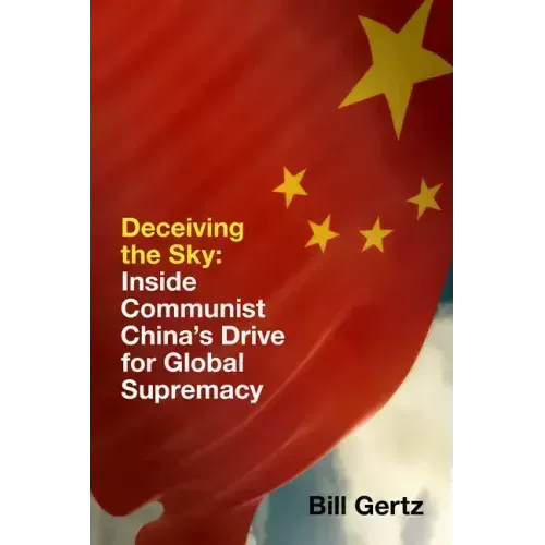 Deceiving the Sky: Inside Communist China's Drive for Global Supremacy