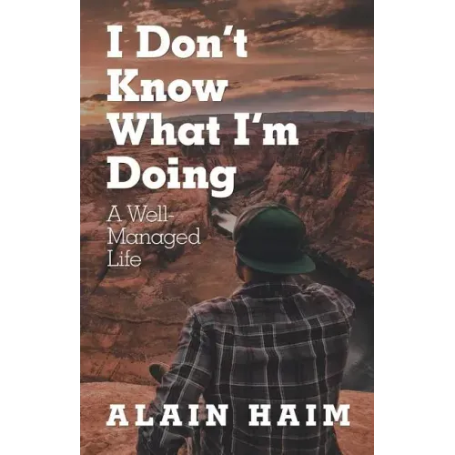 I Don'T Know What I'M Doing: A Well-Managed Life