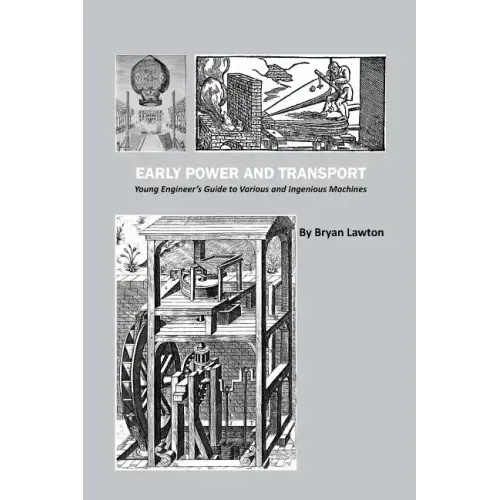 Early Power and Transport: Young Engineer's Guide to Various and Ingenious Machines