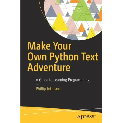 Make Your Own Python Text Adventure: A Guide to Learning Programming