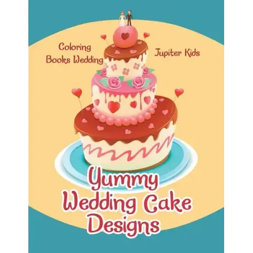 Yummy Wedding Cake Designs: Coloring Books Wedding