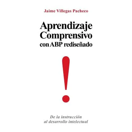 Aprendizaje Comprensivo Con Abp Redisenado: de La Instruccion Al Desarrollo Intelectual