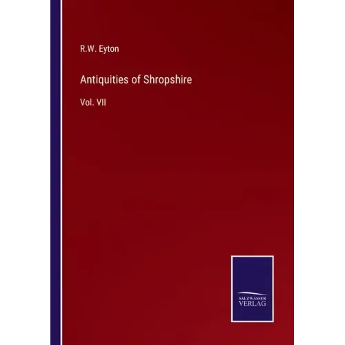 Antiquities of Shropshire: Vol. VII
