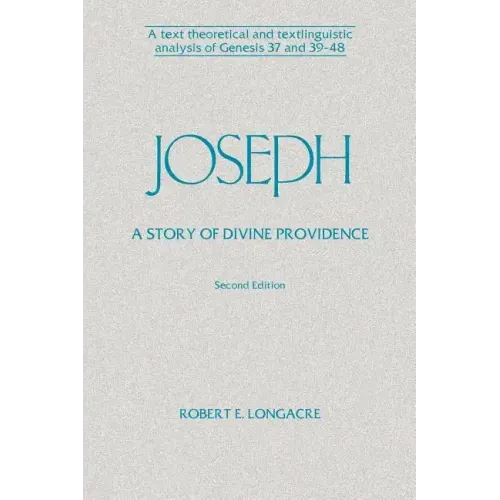 Joseph: A Story of Divine Providence: A Text Theoretical and Textlinguistic Analysis of Genesis 37 and 39-48