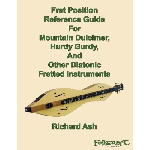 Fret Position Reference Guide For Mountain Dulcimer, Hurdy Gurdy, And Other Diatonic Fretted Instruments