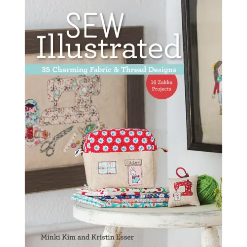 Sew Illustrated - 35 Charming Fabric & Thread Designs: 16 Zakka Projects