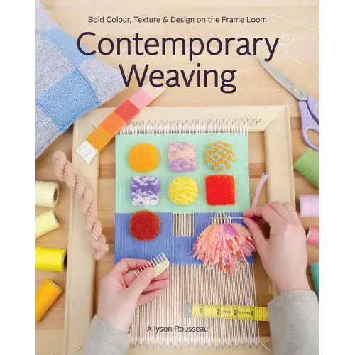 Contemporary Weaving: Bold Colour, Texture & Design on the Frame Loom
