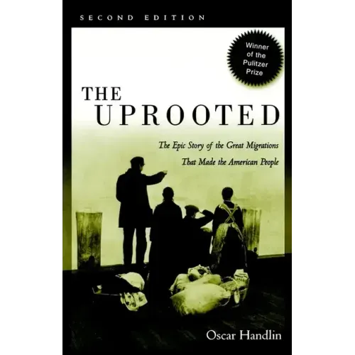 The Uprooted: The Epic Story of the Great Migrations That Made the American People