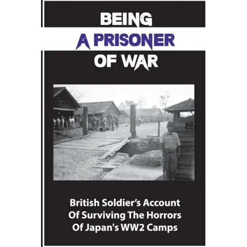 Being A Prisoner Of War: British Soldier's Account Of Surviving The Horrors Of Japan's WW2 Camps