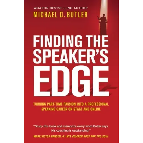 Finding the Speaker's Edge: Turning Your Part-Time Passion into Your Full-Time Professional Speaking Career on Stage and Online