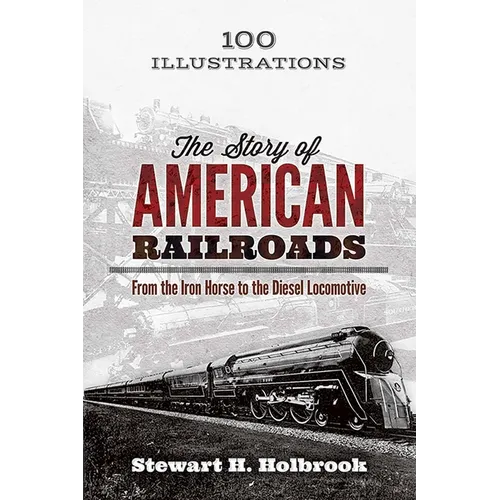 The Story of American Railroads: From the Iron Horse to the Diesel Locomotive