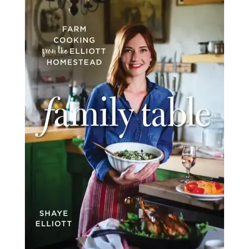 Family Table: Farm Cooking from the Elliott Homestead