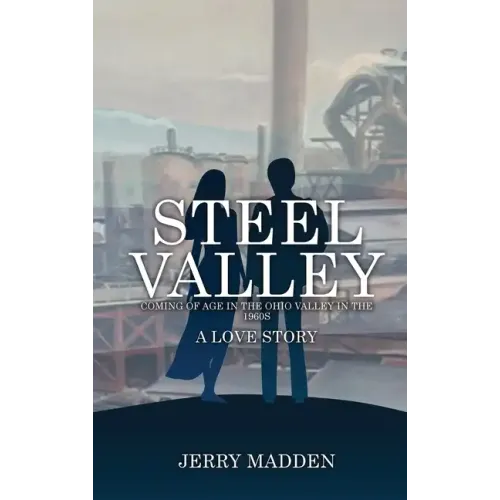 Steel Valley: Coming of Age in the Ohio Valley in the 1960s