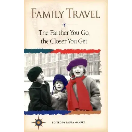 Family Travel: The Farther You Go, the Closer You Get