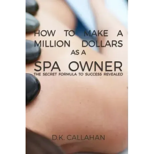 How to Make a Million Dollars as a Spa Owner: The Secret Formula to Success Revealed!