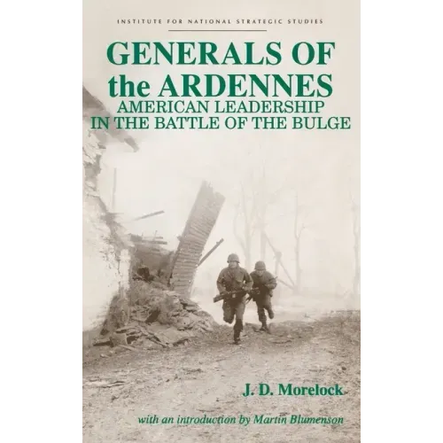 Generals of the Ardennes: American Leadership in the Battle of the Bulge