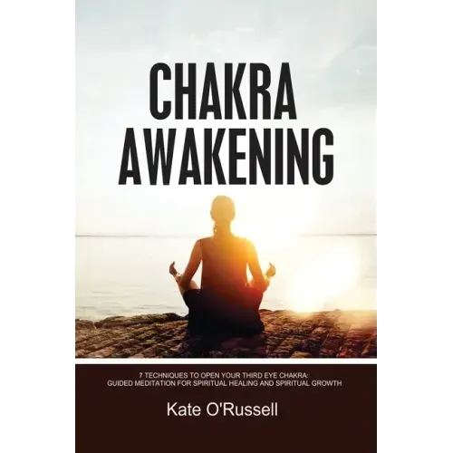 Chakra Awakening: 7 Techniques to Open Your Third Eye Chakra: Guided Meditation for Spiritual Healing and Spiritual Growth