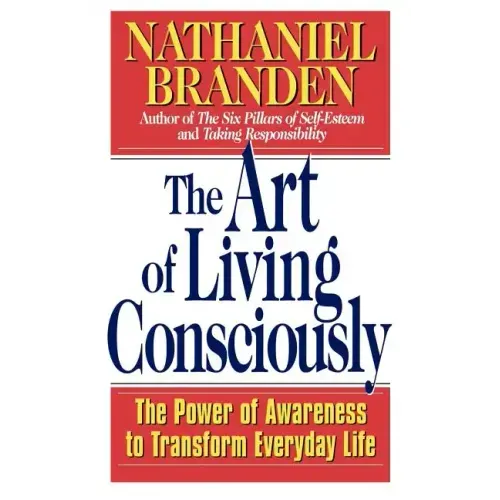The Art of Living Consciously: The Power of Awareness to Transform Everyday Life