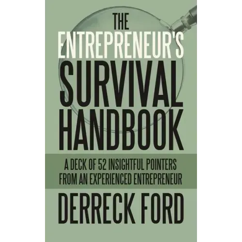 The Entrepreneur's Survival Handbook: A Deck of 52 Insightful Pointers from an Experienced Entrepreneur