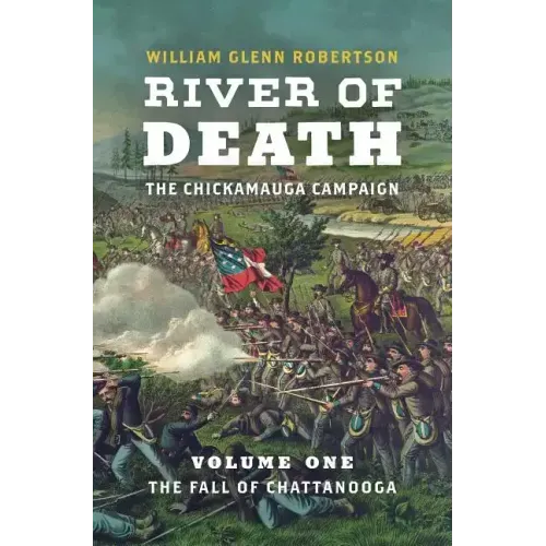 River of Death--The Chickamauga Campaign: Volume 1: The Fall of Chattanooga
