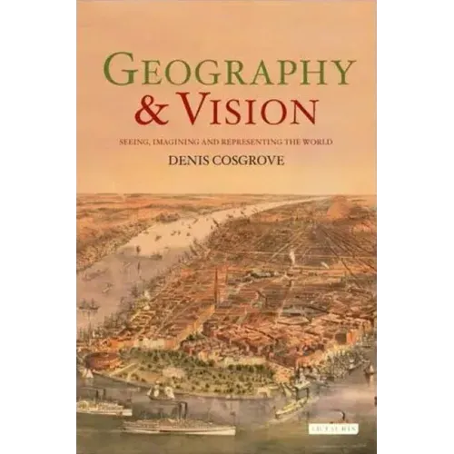 Geography and Vision: Seeing, Imagining and Representing the World