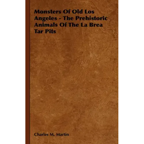 Monsters of Old Los Angeles - The Prehistoric Animals of the La Brea Tar Pits