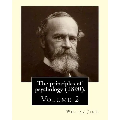 The principles of psychology (1890). By: William James (Volume 2): William James (January 11, 1842 - August 26, 1910) was an American philosopher and