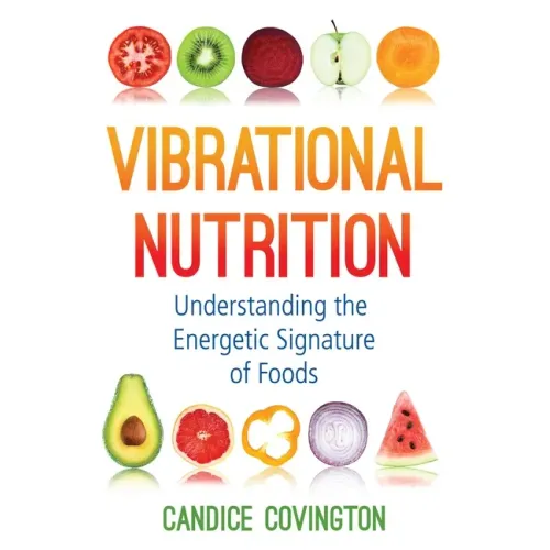 Vibrational Nutrition: Understanding the Energetic Signature of Foods