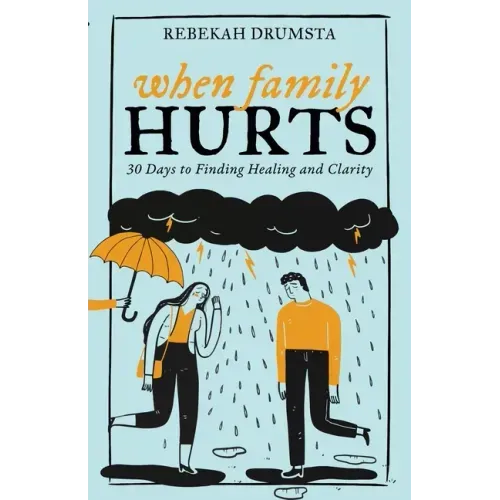 When Family Hurts: 30 Days to Finding Healing and Clarity