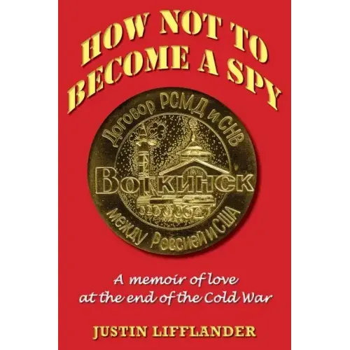 How Not to Become a Spy: A memoir of love at the end of the Cold War