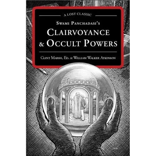 Swami Panchadasi's Clairvoyance & Occult Powers: A Lost Classic