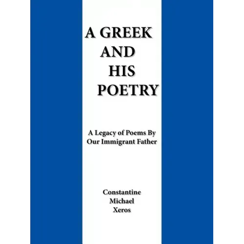 A Greek and His Poetry: A Legacy of Poems by Our Immigrant Father