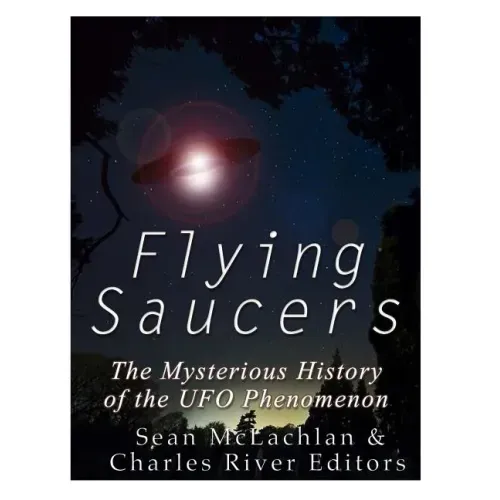 Flying Saucers: The Mysterious History of the UFO Phenomenon