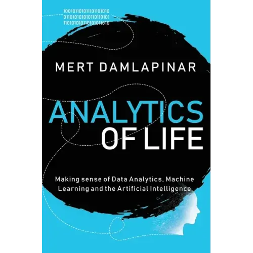 Analytics of Life: Making Sense of Data Analytics, Machine Learning & Artificial Intelligence