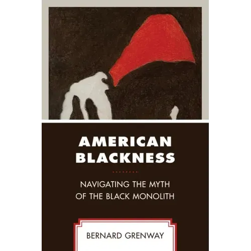 American Blackness: Navigating the Myth of the Black Monolith