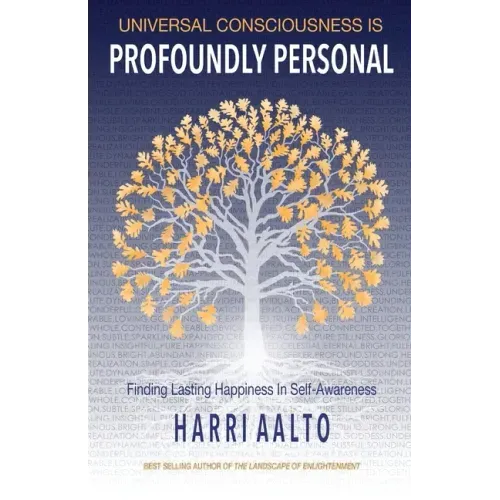 Universal Consciousness Is Profoundly Personal: Finding Lasting Happiness in Self-Awareness