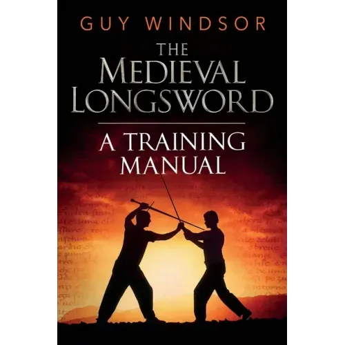 The Medieval Longsword: A Training Manual