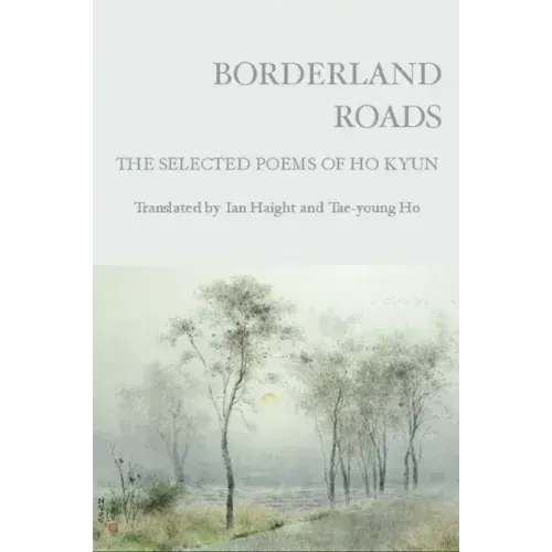 Borderland Roads: The Selected Poems of Ho Kyun